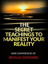 The Secret Teachings to Manifest Your Reality Rare Conferences of Neville Goddard