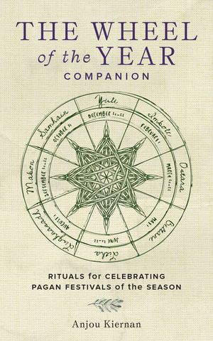 The Wheel of the Year Companion Rituals for Celebrating Pagan Festivals of the Season
