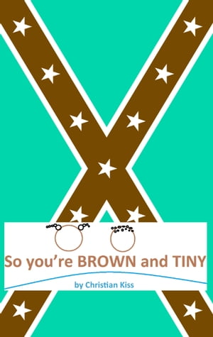 So you`re BROWN and TINY