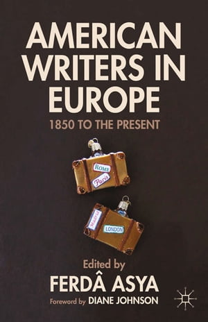 American Writers in Europe 1850 to the Present【電子書籍】