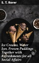 ŷKoboŻҽҥȥ㤨Ice Creams, Water Ices, Frozen Puddings Together with Refreshments for all Social AffairsŻҽҡ[ S. T. Rorer ]פβǤʤ300ߤˤʤޤ