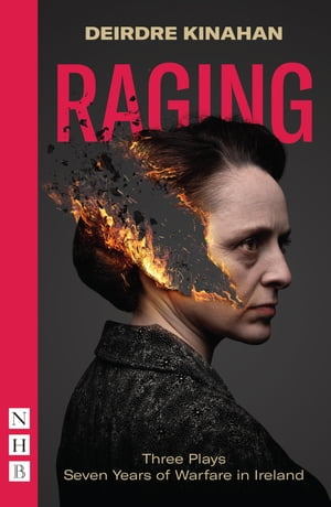 Raging: Three Plays/Seven Years of Warfare in Ireland (NHB Modern Plays) Wild Sky, Embargo & Outrage【電子書籍】[ Deirdre Kinahan ]