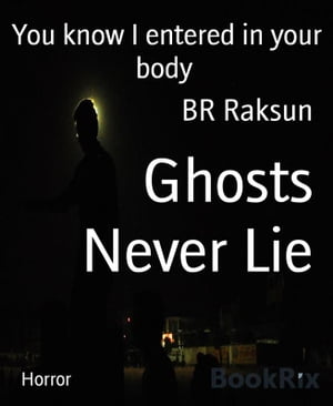 Ghosts Never Lie You know I entered in your body【電子書籍】[ BR Raksun ]