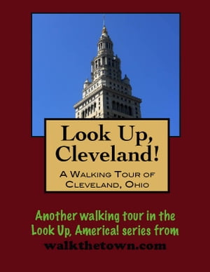 Look Up, Cleveland! A Walking Tour of Cleveland, OhioŻҽҡ[ Doug Gelbert ]