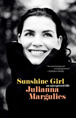 Sunshine Girl An Unexpected Life【電子書籍】 Julianna Margulies