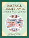 Baseball Team Names A Worldwide Dictionary, 1869-2011【電子書籍】 Richard Worth