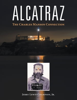 ŷKoboŻҽҥȥ㤨Alcatraz The Charles Manson ConnectionŻҽҡ[ Jerry Lewis Champion Jr. ]פβǤʤ552ߤˤʤޤ