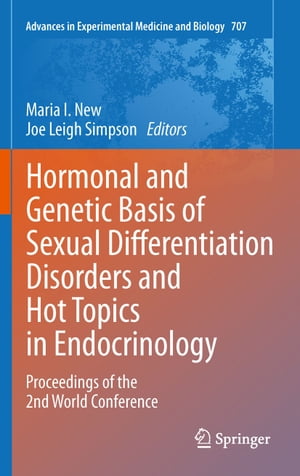 Hormonal and Genetic Basis of Sexual Differentiation Disorders and Hot Topics in Endocrinology: Proceedings of the 2nd World Conference【電子書籍】