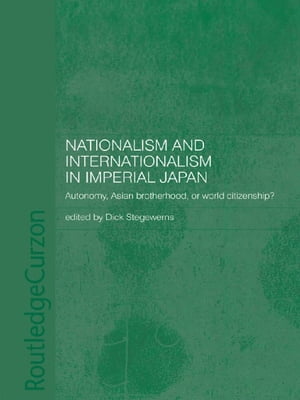 Nationalism and Internationalism in Imperial Japan Autonomy, Asian Brotherhood, or World Citizenship?