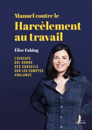 Manuel contre le harc?lement au travail ?lise Fabing, l'avocate qui donne ses conseils sur les compte #balance