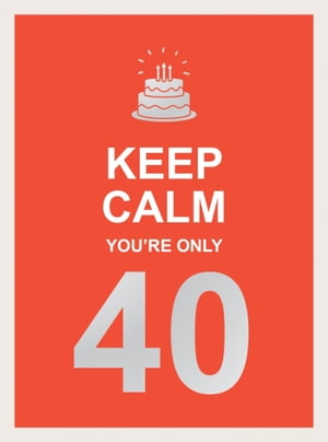 Keep Calm You're Only 40 Wise Words for a Big Birthday【電子書籍】[ Summersdale Publishers ]