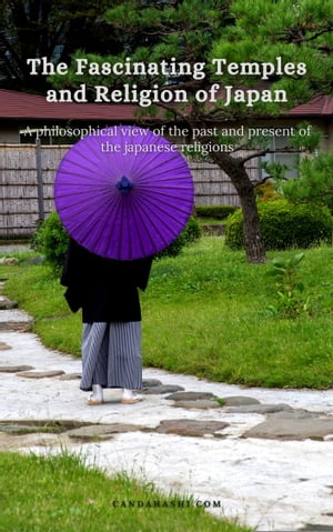 The Fascinating Temples and Religion of Japan A philosophical view of the past a...
