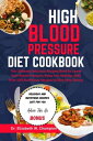 HIGH BLOOD PRESSURE DIET COOKBOOK The Ultimate Delicious Recipes Book to Lower Your Blood Pressure, Keep You Healthy, With Over 100 Nutritious Recipes to Stay Very Strong