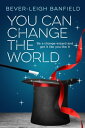 You Can Change The World Be A Change Wizard and Get It Like You Like It【電子書籍】[ B...