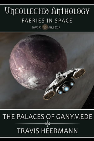 The Palaces of Ganymede Uncollected Anthology: Fairies in Space