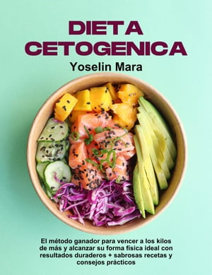 Dieta Cetogenica: El método ganador para vencer a los kilos de más y alcanzar su forma física ideal con resultados duraderos + sabrosas recetas y consejos prácticos