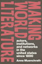Making World Literature Actors, Institutions, and Networks in the United States ...