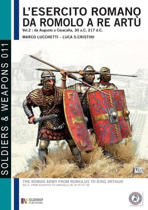 L'esercito romano da Romolo a re Artù, volume 2: da Augusto a Caracalla, 30 a. C, 217 d. C.