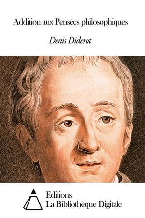Addition aux Pens?es philosophiques【電子書籍】[ Denis Diderot ]
