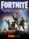 Fortnite How to Download, Battle Royale, Reddit, PS4, Tips, Game Guide Unofficial【電子書籍】 The Yuw