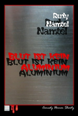 Blut ist kein Aluminium Comedy Horror ShortyŻҽҡ[ Rudy Namtel ]