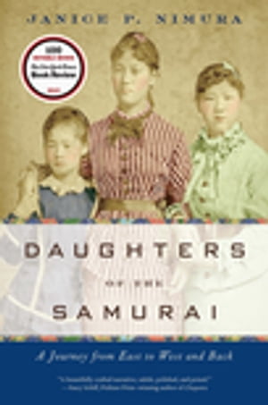 Daughters of the Samurai: A Journey from East to West and Back【電子書籍】 Janice P. Nimura