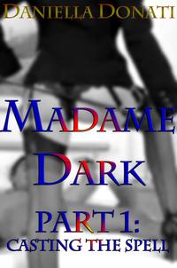 Madame Dark Part 1: Casting The SpellŻҽҡ[ Daniella Donati ]