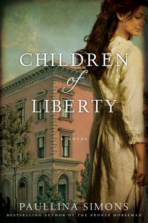 Children of Liberty A Novel【電子書籍】[ Paullina Simons ]