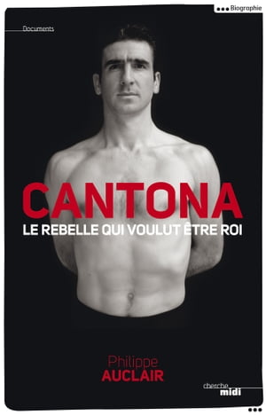CANTONA - Le rebelle qui voulut tre roi【電子書籍】 Philippe Auclair