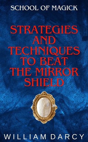 Strategies and Techniques to Beat the Mirror Shield