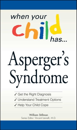 When Your Child Has . . . Asperger 039 s Syndrome【電子書籍】 William Stillman
