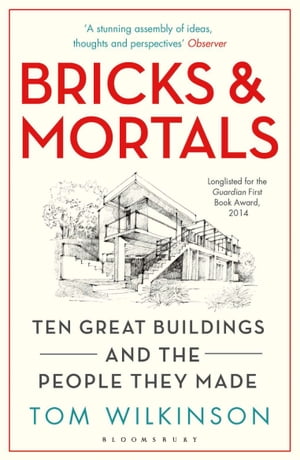 Bricks & Mortals Ten Great Buildings and the People They Made【電子書籍】[ Tom Wilkinson ]