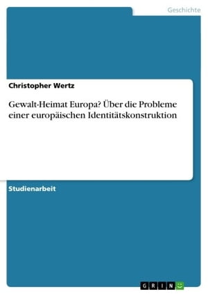 Gewalt-Heimat Europa? ?ber die Probleme einer europ?ischen Identit?tskonstruktion