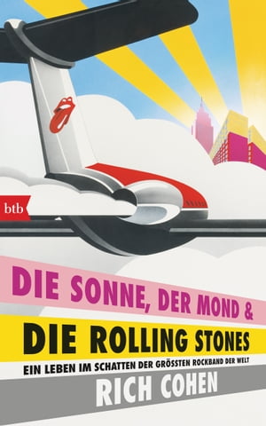 DIE SONNE, DER MOND &DIE ROLLING STONES Ein Leben im Schatten der gr??ten Rockband der WeltŻҽҡ[ Rich Cohen ]