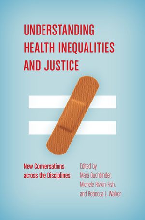 Understanding Health Inequalities and Justice New Conversations across the Disciplines