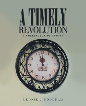 A Timely Revolution A Collection of Verses【電子書籍】[ Leonie J Woodham ]