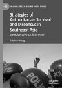 Strategies of Authoritarian Survival and Dissensus in Southeast Asia Weak Men Versus Strongmen【電子書籍】 Sokphea Young