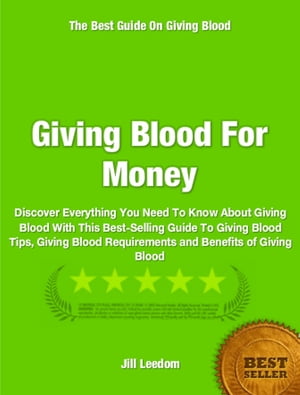 ŷKoboŻҽҥȥ㤨Giving Blood For Money Discover Everything You Need To Know About Giving Blood With This Best-Selling Guide To Giving Blood Tips, Giving Blood Requirements and Benefits of Giving BloodŻҽҡ[ Jill Leedom ]פβǤʤ325ߤˤʤޤ