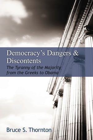 Democracy's Dangers & Discontents The Tyranny of the Majority from the...
