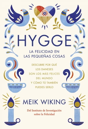 Hygge. La felicidad en las peque?as cosas Descubre por qu? los daneses son los m?s felices del mundo y c?mo t? tambi?n puedes serlo【電子書籍】[ Meik Wiking ]