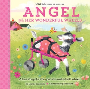 楽天楽天Kobo電子書籍ストアGOA Kids - Goats of Anarchy: Angel and Her Wonderful Wheels A true story of a little goat who walked with wheels【電子書籍】[ Leanne Lauricella ]