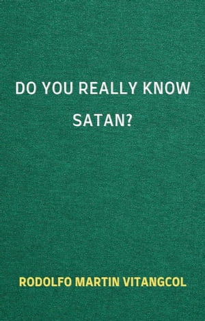 Do You Really Know Satan?Żҽҡ[ Rodolfo Martin Vitangcol ]