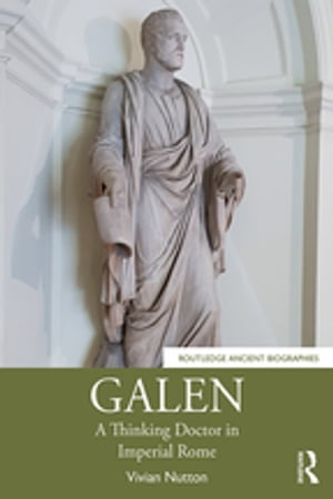 Galen A Thinking Doctor in Imperial Rome【電子書籍】[ Vivian Nutton ]