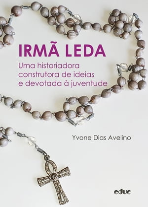 Irm? Leda Uma historiadora construtora de ideias e devotada ? juventude