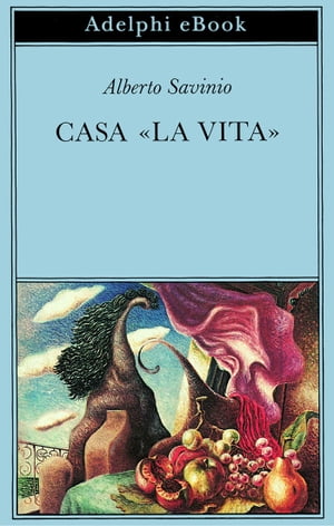 Casa ≪la Vita≫【電子書籍】 Alberto Savinio