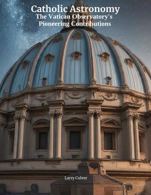 Catholic Astronomy: The Vatican Observatory's Pioneering Contributions