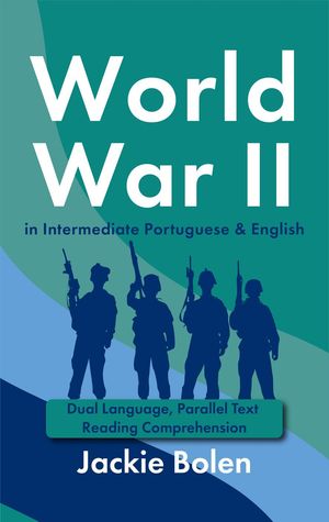 World War II in Intermediate Portuguese & English: Dual Language, Parallel Text Reading Comprehension【電子書籍】[ Jackie Bolen ]