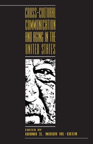 Cross-cultural Communication and Aging in the United States【電子書籍】