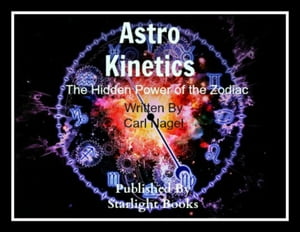 Astro-Kinetics: Hidden Power of the Zodiac By Carl Nagel Starlight Books