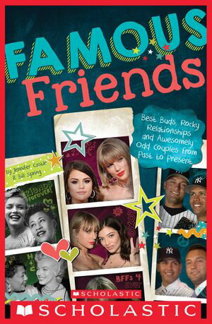 Famous Friends: Best Buds, Rocky Relationships, and Awesomely Odd Couples from P...